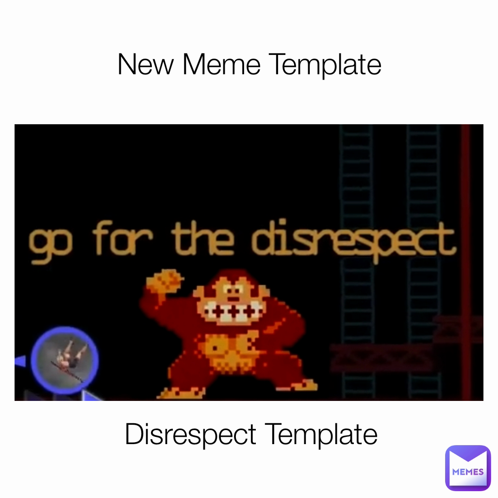 Disrespect Template New Meme Template