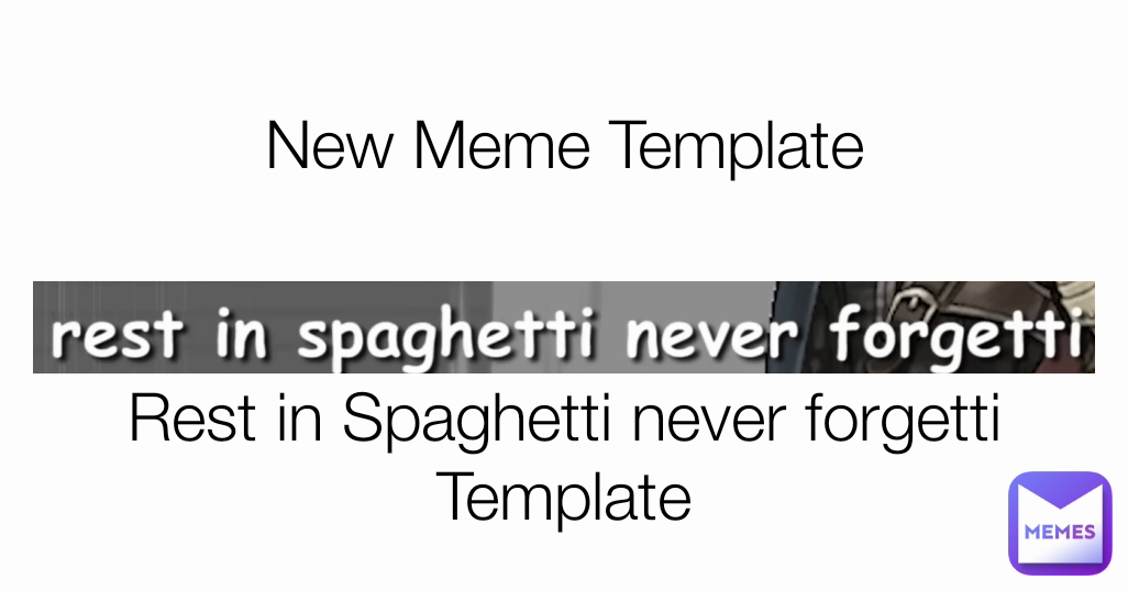 New Meme Template Rest in Spaghetti never forgetti Template