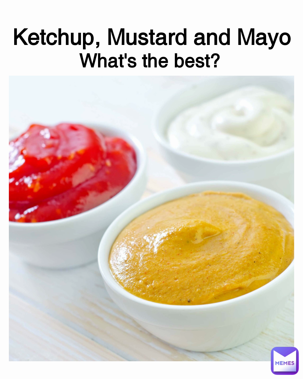 Ketchup, Mustard and Mayo What's the best?