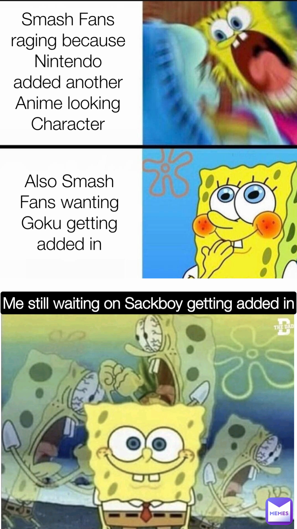 Also Smash Fans wanting Goku getting  added in Me still waiting on Sackboy getting added in Smash Fans raging because Nintendo added another Anime looking Character