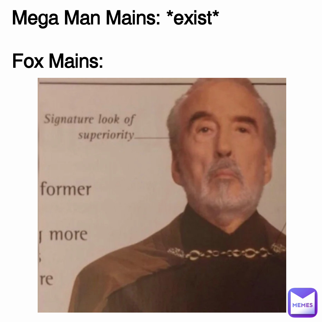 Mega Man Mains: *exist*

Fox Mains: