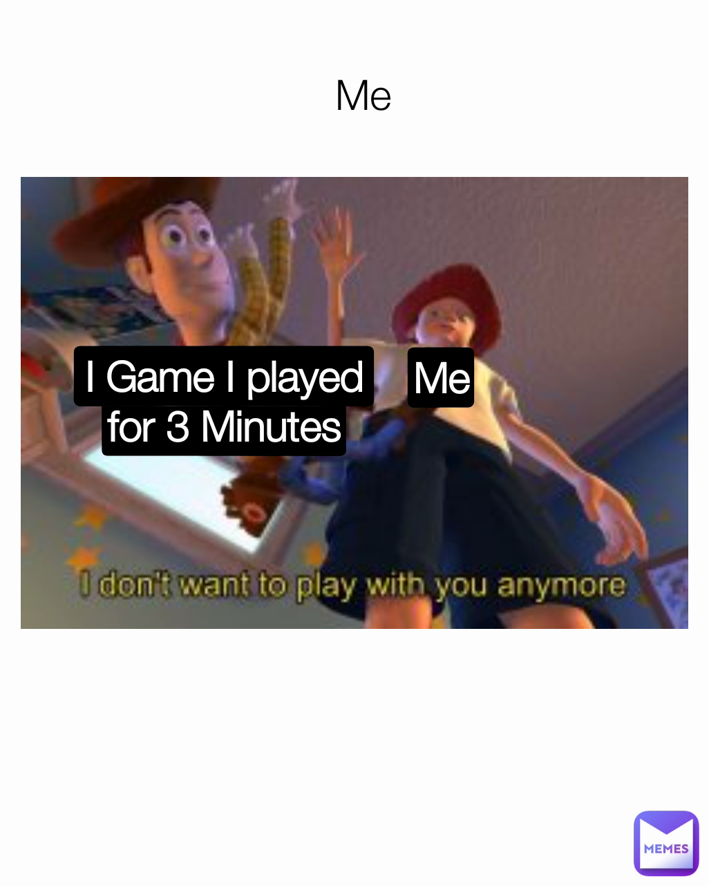 Me I Game I played for 3 Minutes Me