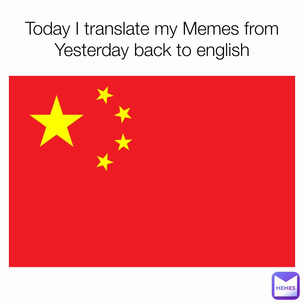 Today I translate my Memes from Yesterday back to english