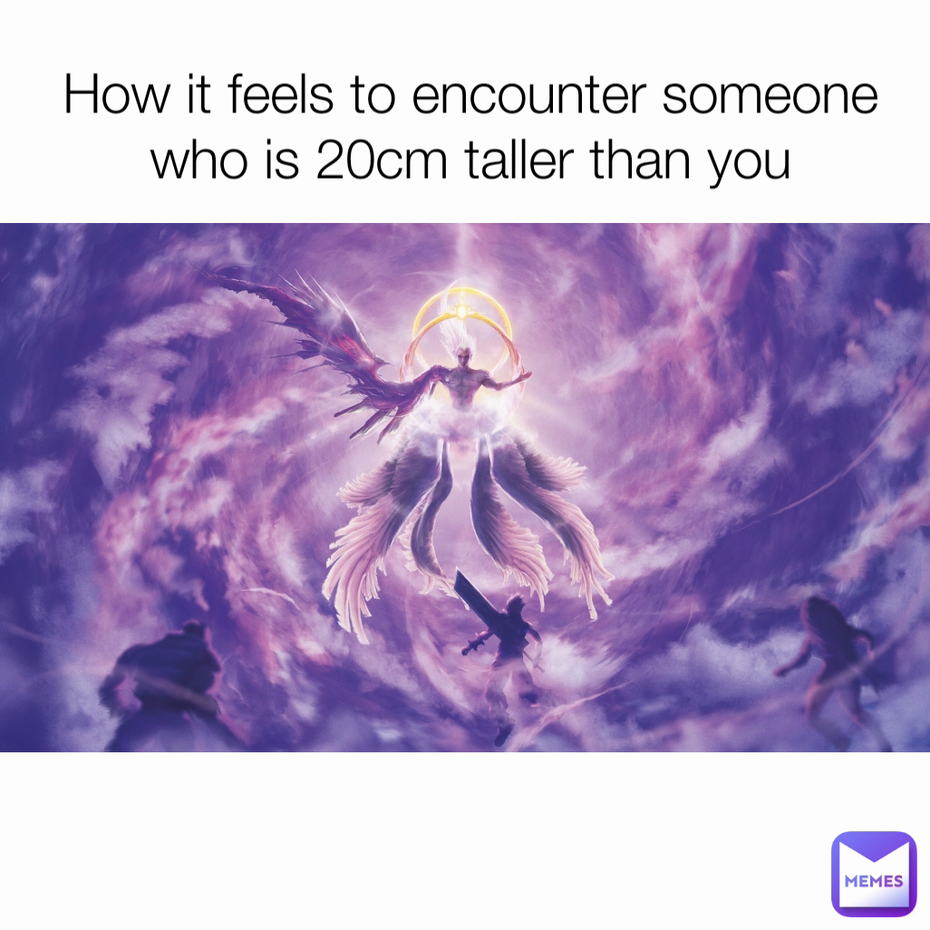 How it feels to encounter someone who is 20cm taller than you