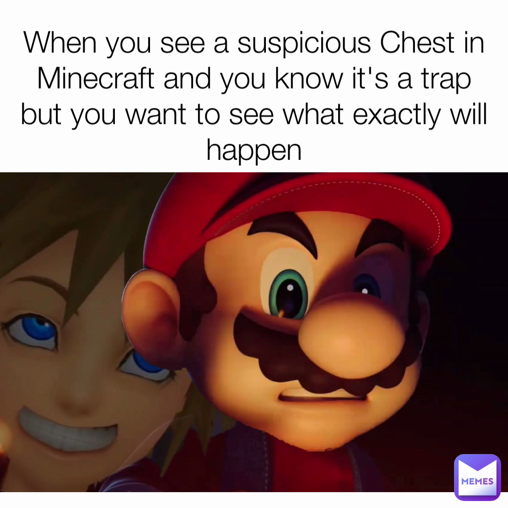 When you see a suspicious Chest in Minecraft and you know it's a trap but you want to see what exactly will happen