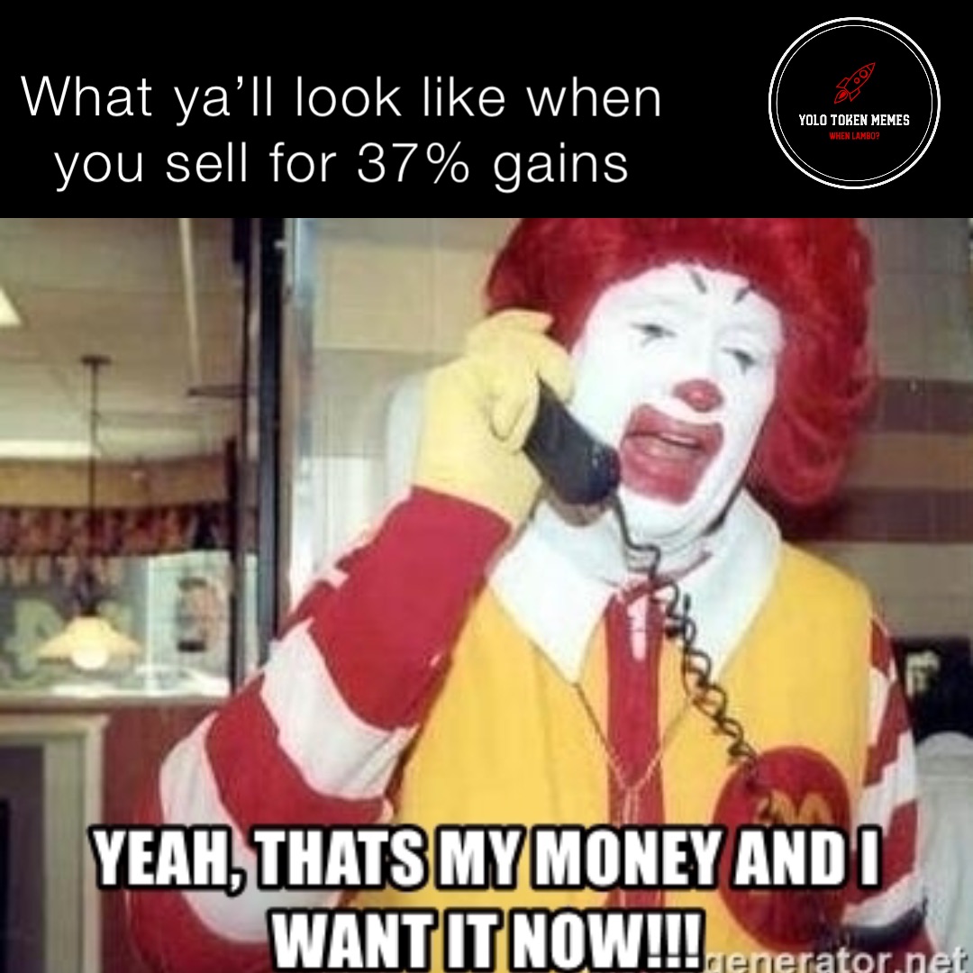 What ya’ll look like when 
you sell for 37% gains