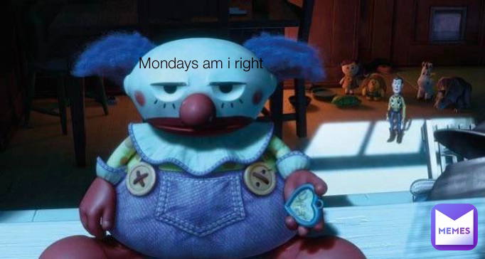 Mondays am i right