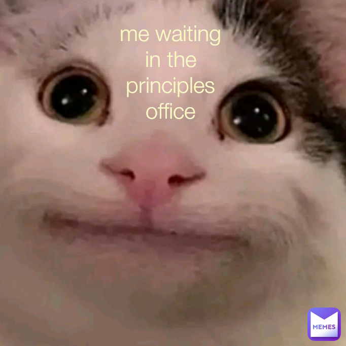 me waiting in the principles office