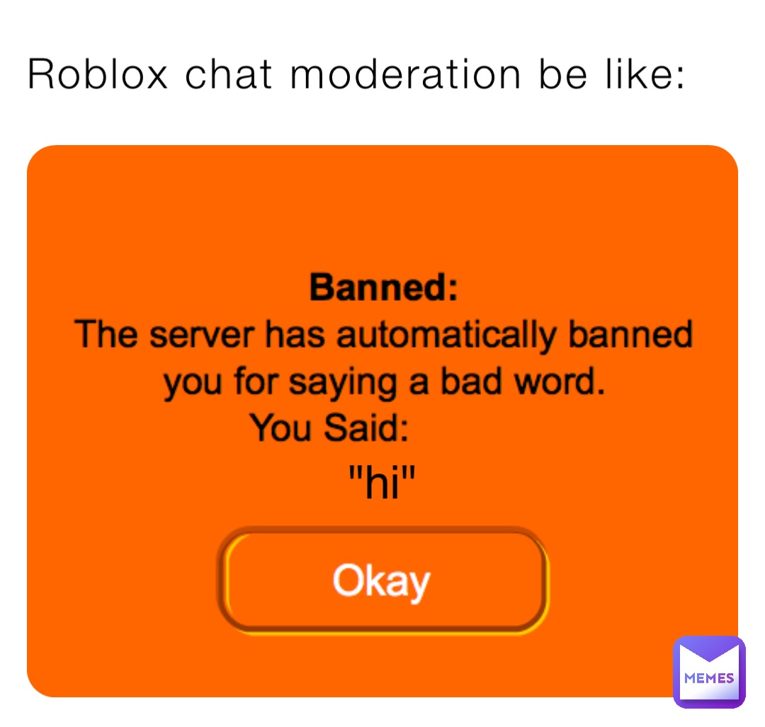 Roblox chat moderation be like: "hi"
