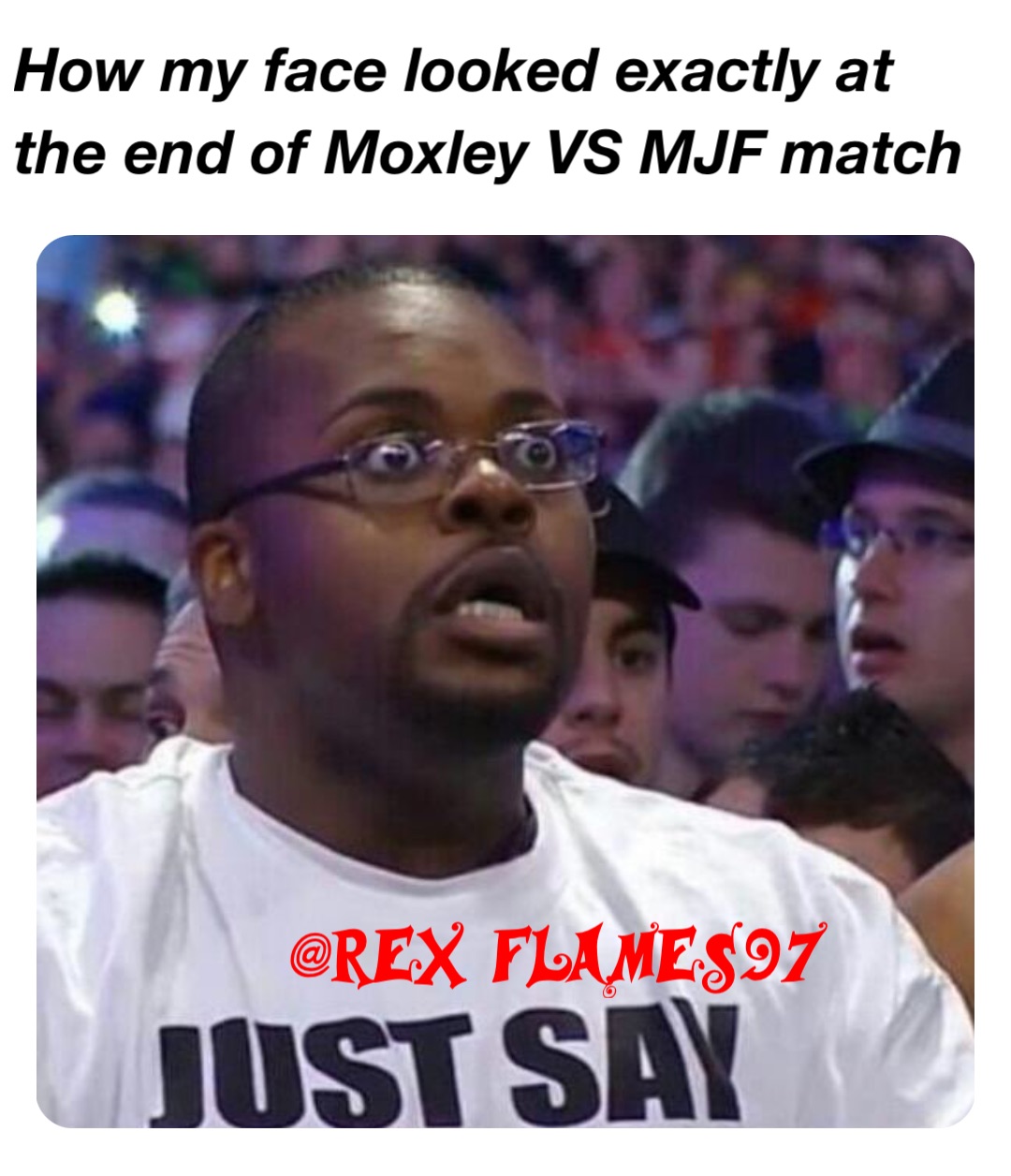 How my face looked exactly at the end of Moxley VS MJF match