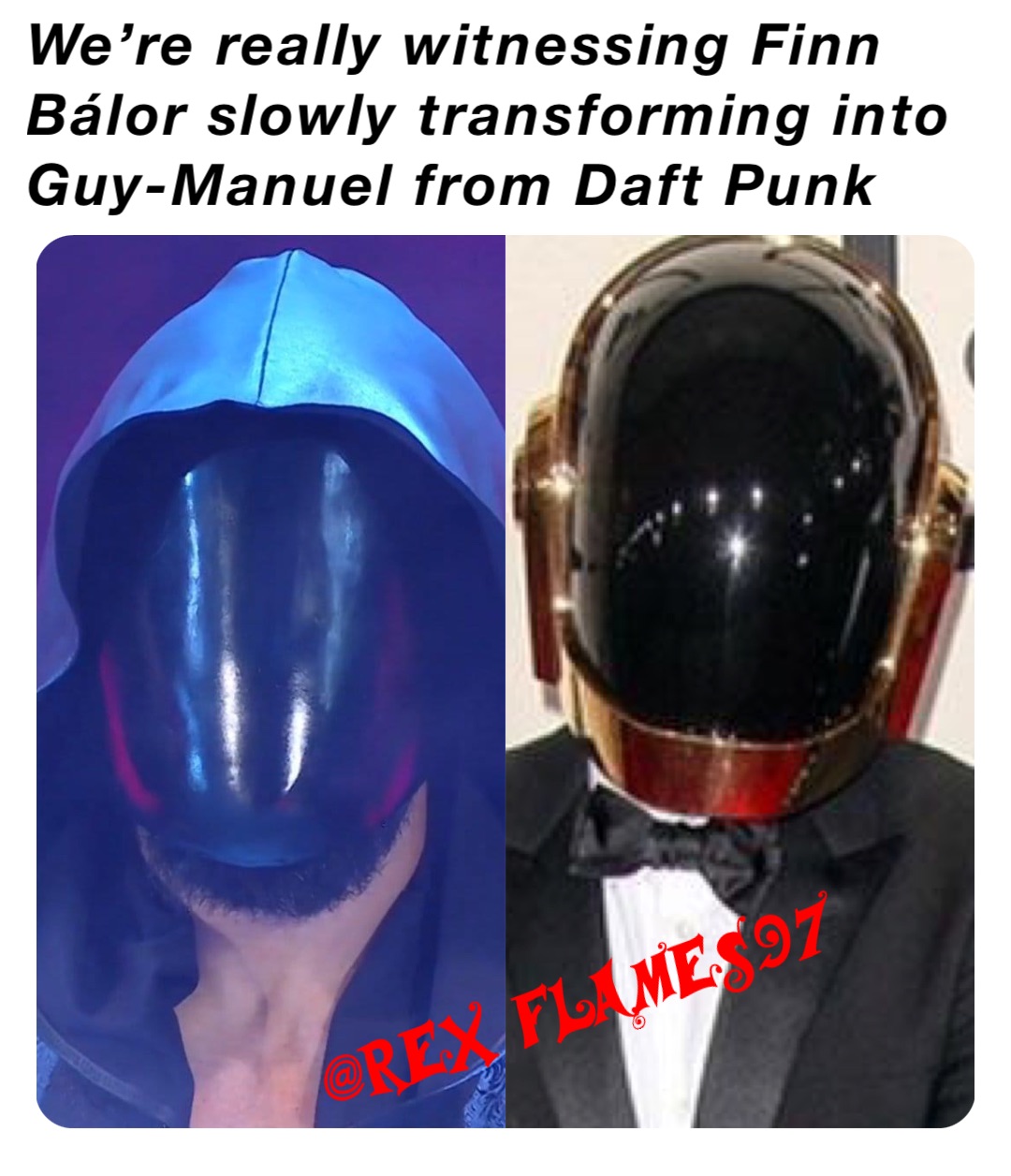 We’re really witnessing Finn Bálor slowly transforming into Guy-Manuel from Daft Punk