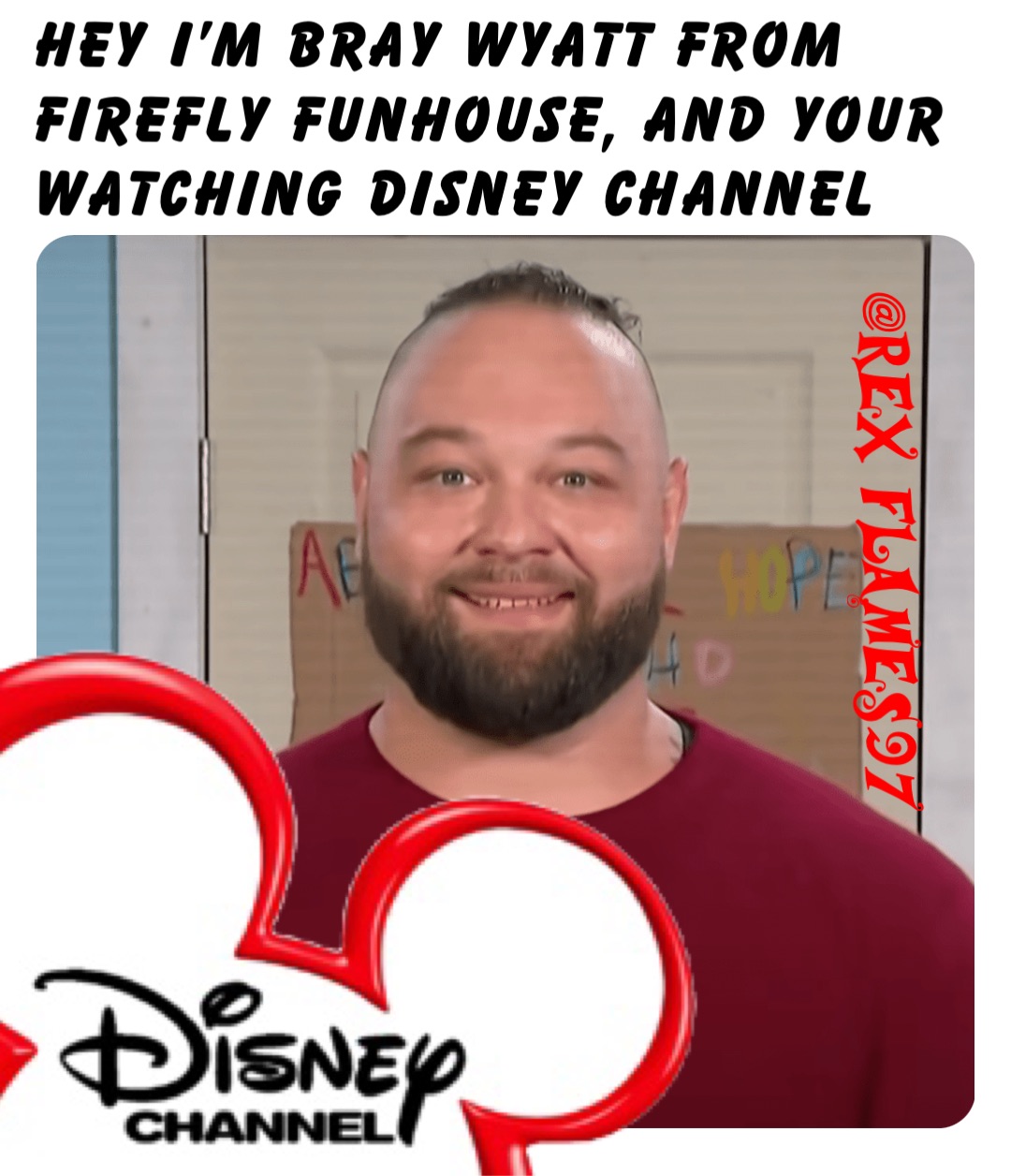 Hey I’m Bray Wyatt from Firefly Funhouse, and your watching Disney Channel