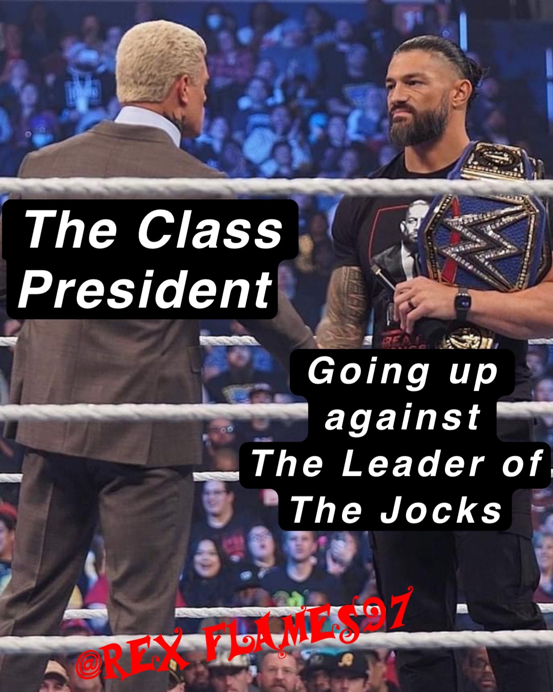 The Class 
President Going up against 
The Leader of 
The Jocks