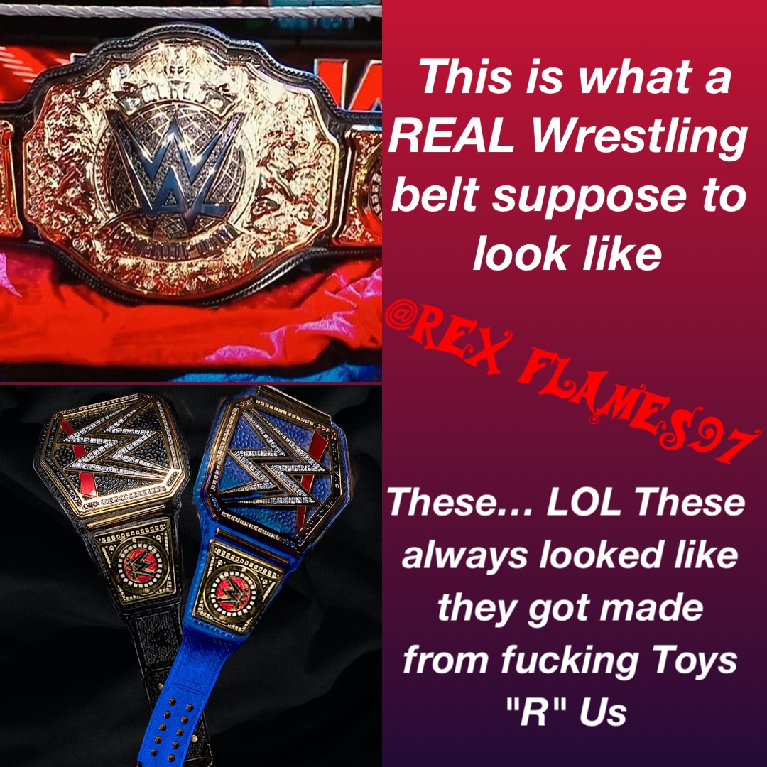 This is what a REAL Wrestling belt suppose to look like These… LOL These always looked like they got made from fucking Toys "R" Us