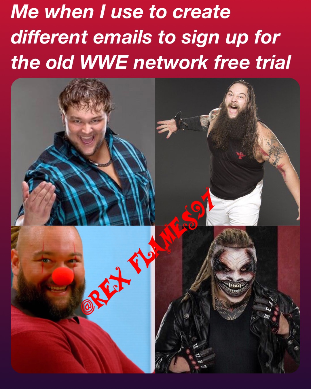 Me when I use to create different emails to sign up for the old WWE network free trial