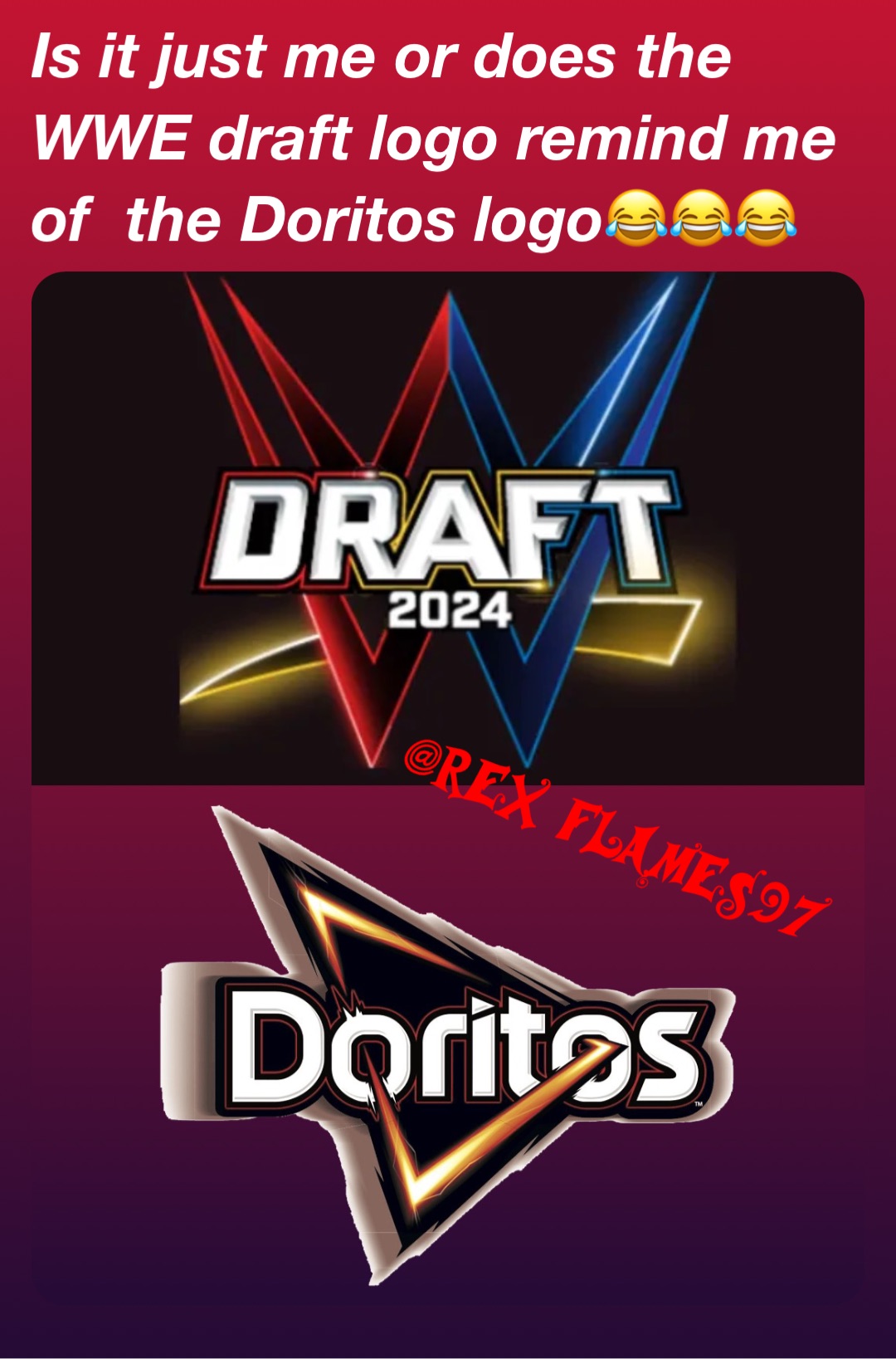 Is it just me or does the WWE draft logo remind me of  the Doritos logo😂😂😂