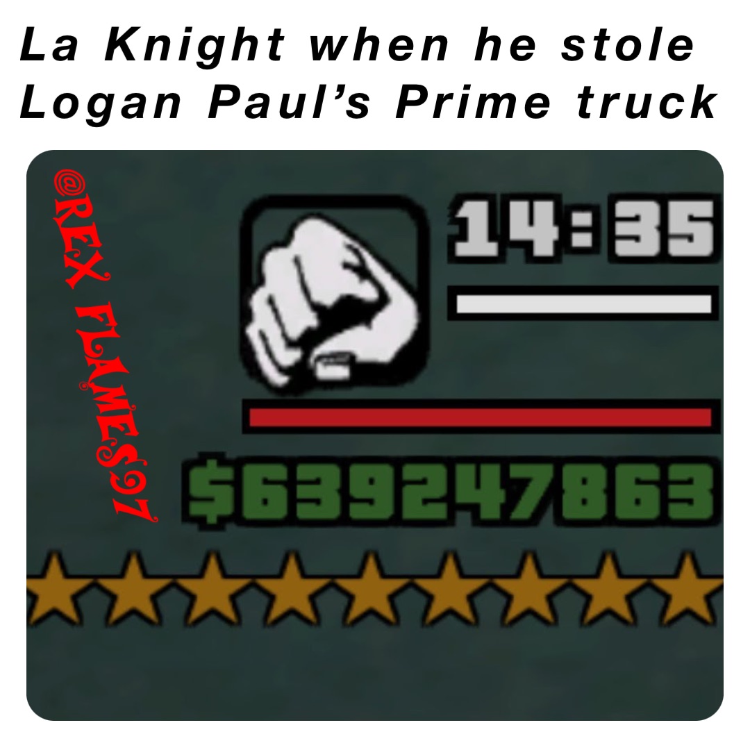 La Knight when he stole Logan Paul’s Prime truck