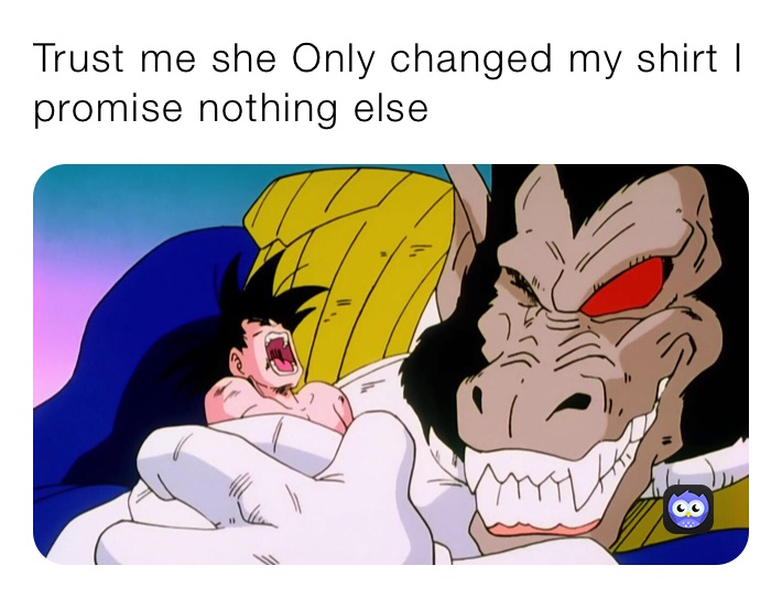 Trust me she Only changed my shirt I promise nothing else￼￼