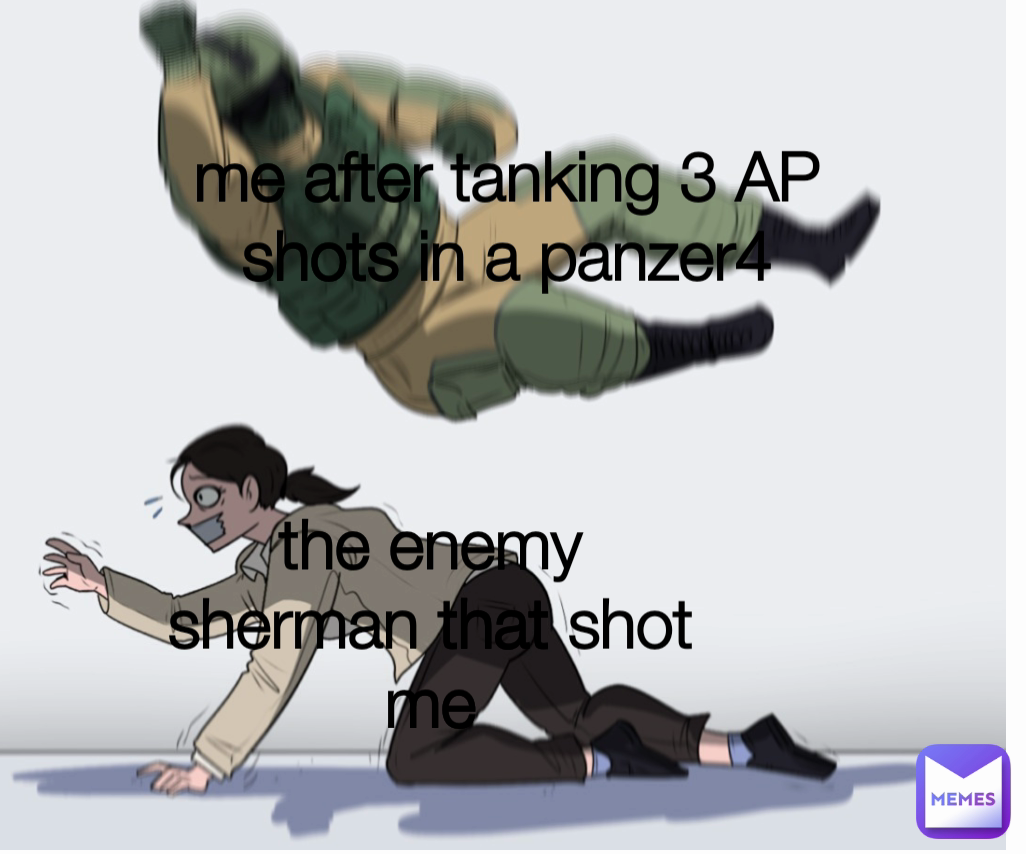 me after tanking 3 AP shots in a panzer4 the enemy sherman that shot me