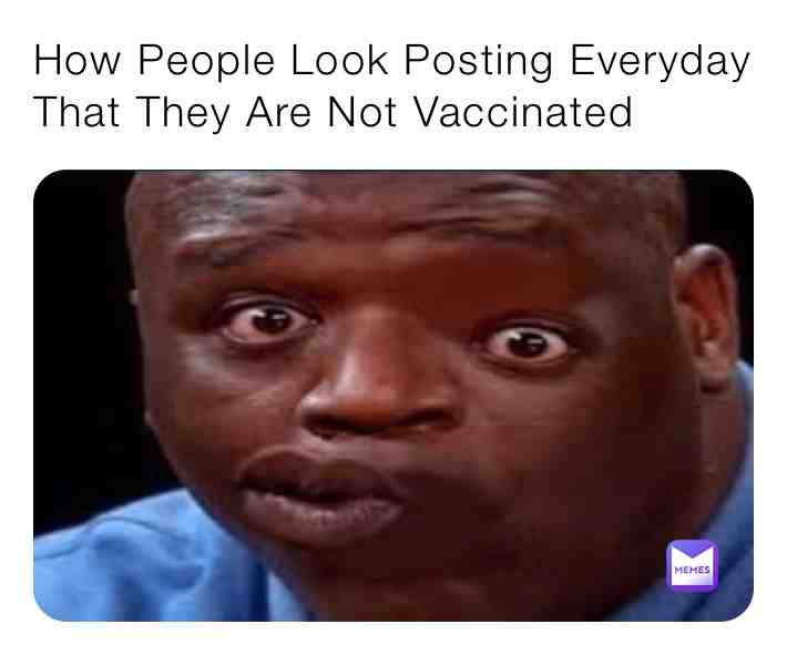 I’m not either but people sound stupid when they keep saying that they not vaccinated especially when they say it everyday like ok we understand 🤣🤣