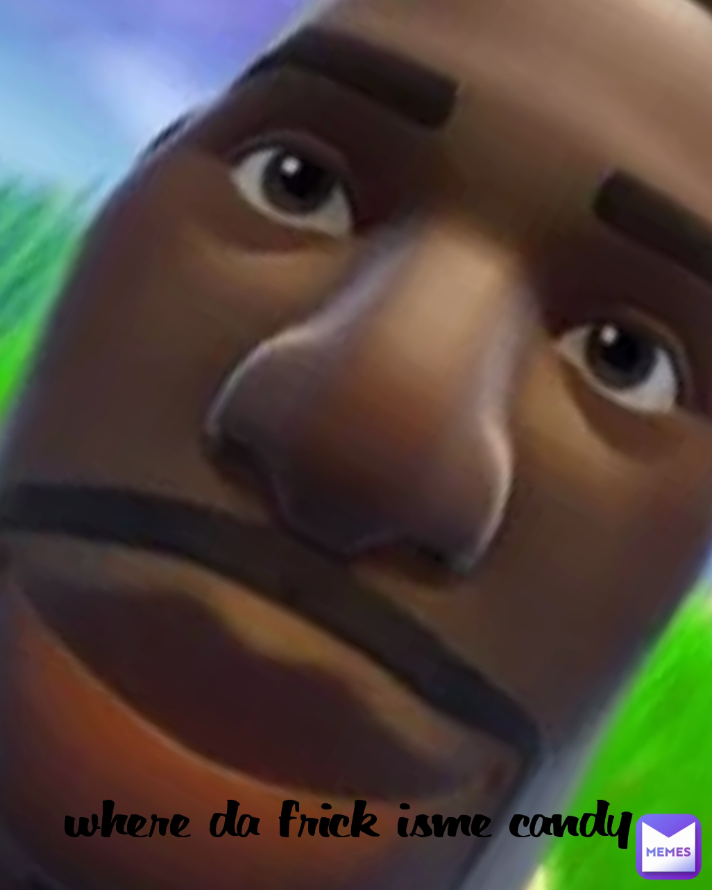 where da frick isme candy