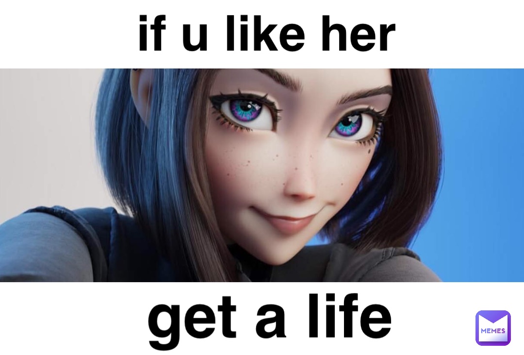 if-u-like-her-get-a-life-teemoney2011-memes