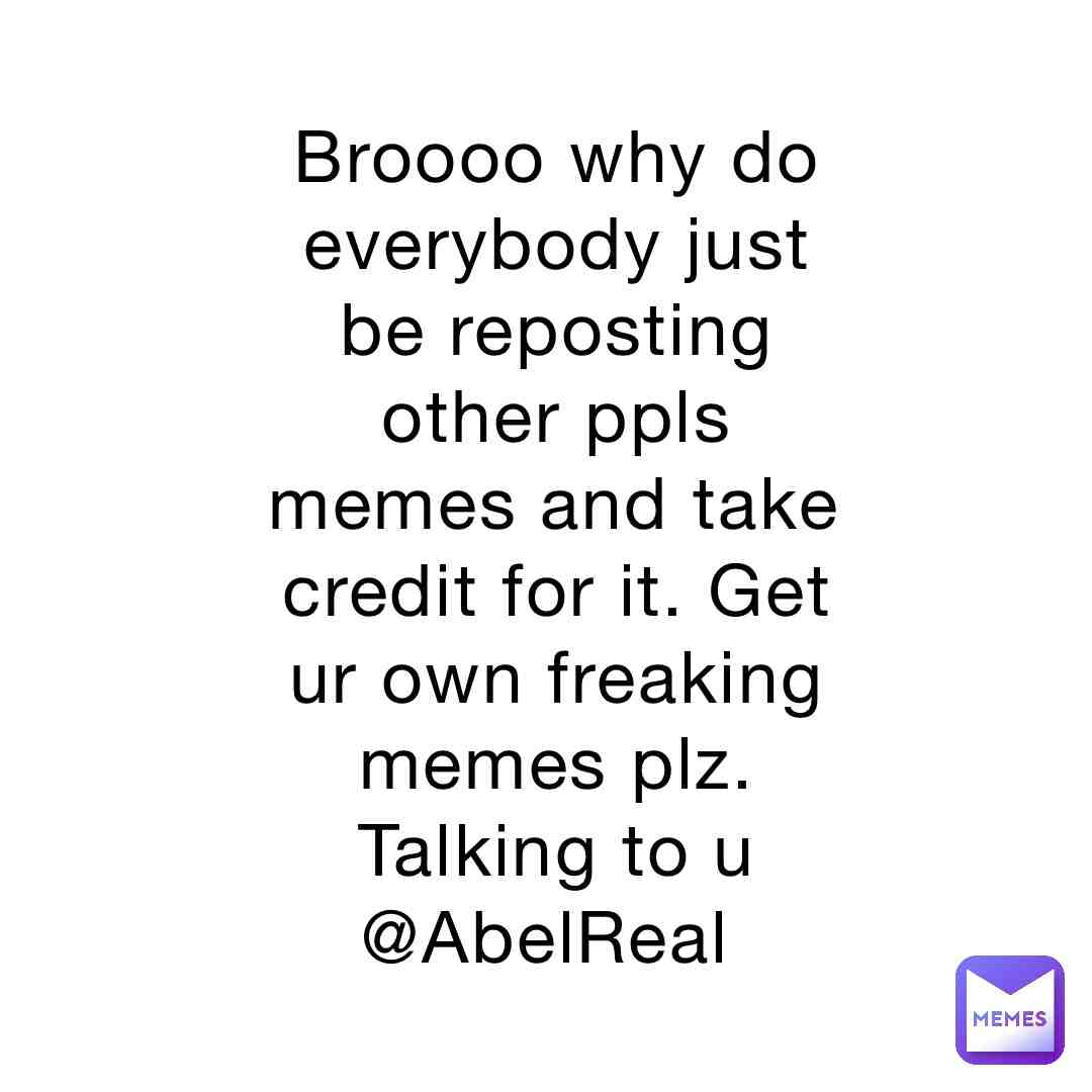@AbelReal    Retard make ur own posts for once.
