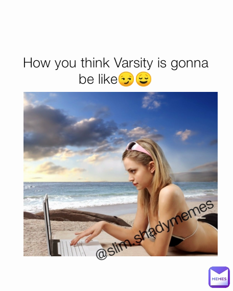 How you think Varsity is gonna be like😏😌 @slim.shadymemes