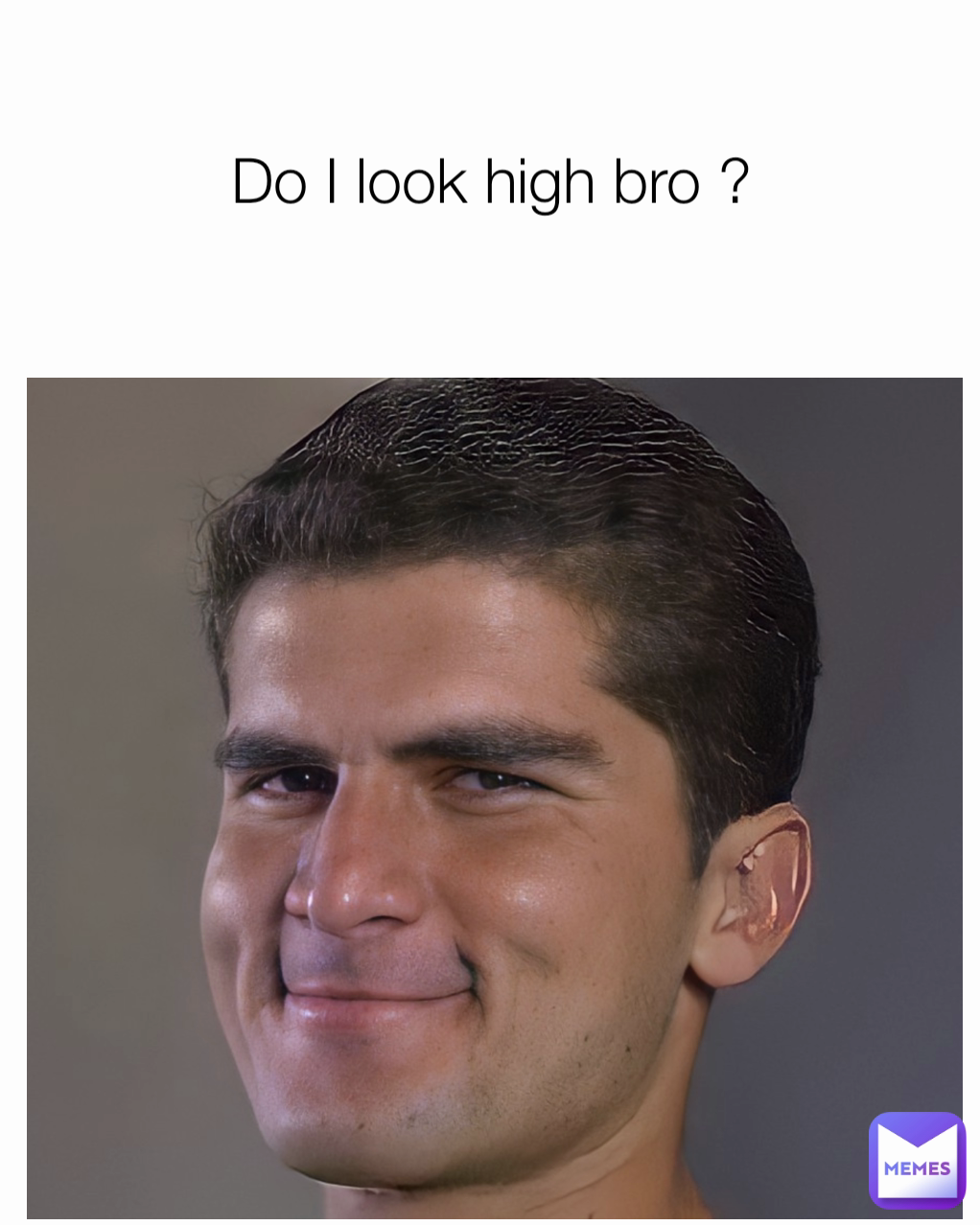 Do I look high bro ?