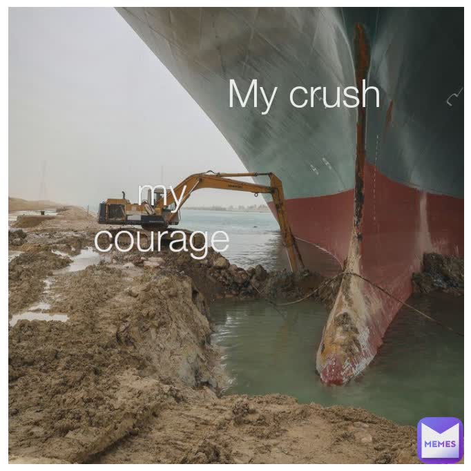 My crush my courage