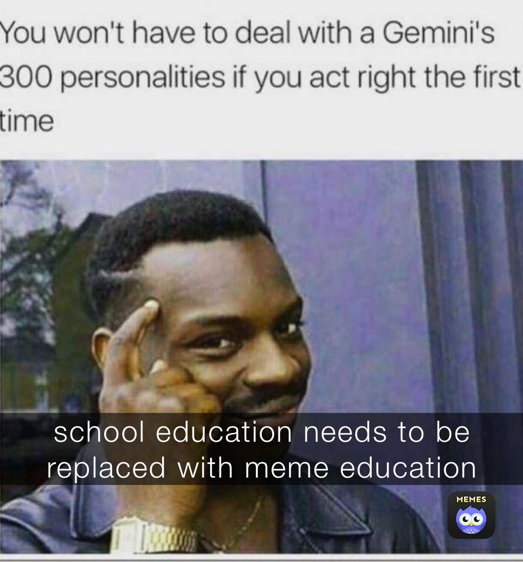 school education needs to be replaced with meme education