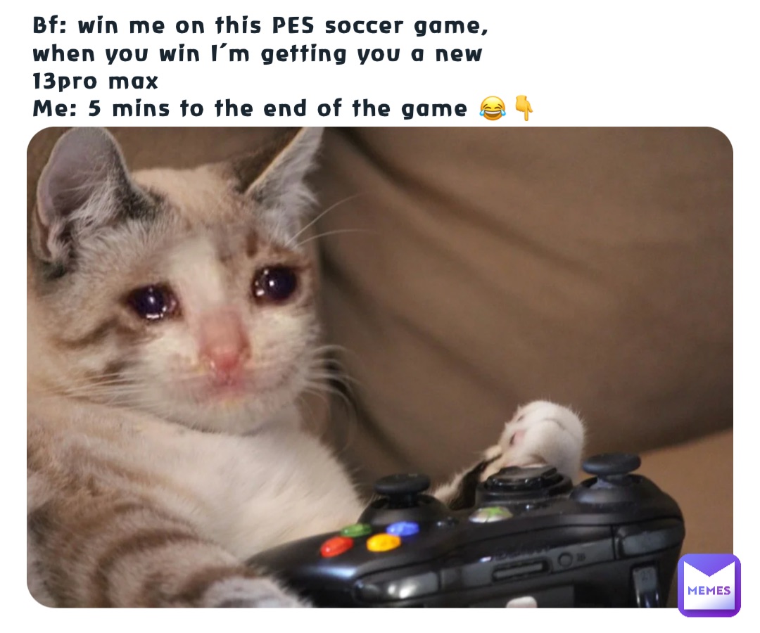 Bf: win me on this PES soccer game, when you win I'm getting you a new  13pro max Me: 5 mins to the end of the game 😂👇 | @sharonbabyy | Memes