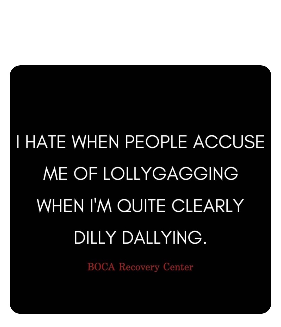  I Hate It When People Accuse Me of Lollygagging