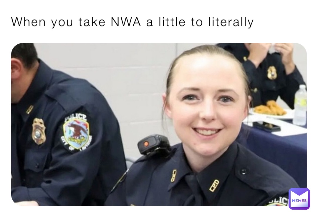 When you take NWA a little to literally