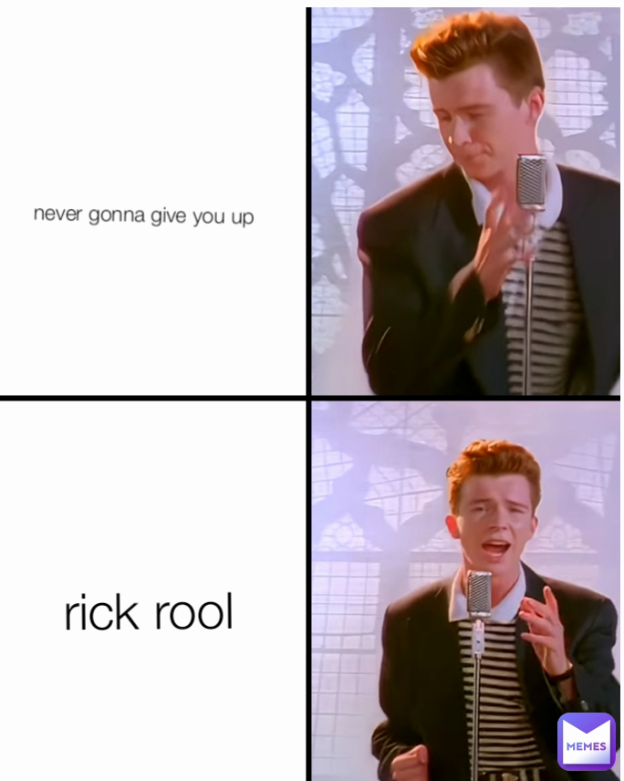 never gonna give you up
 rick rool