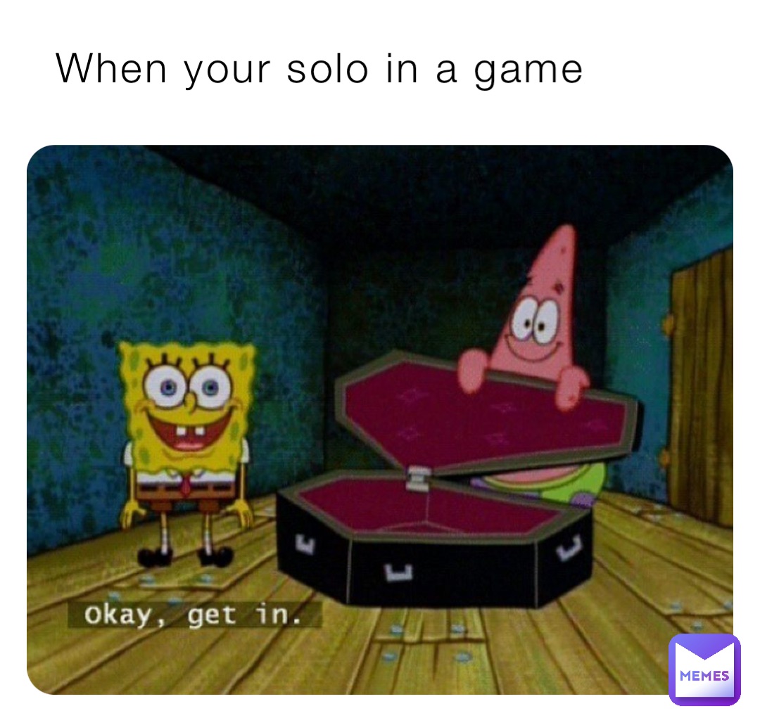 When your solo in a game