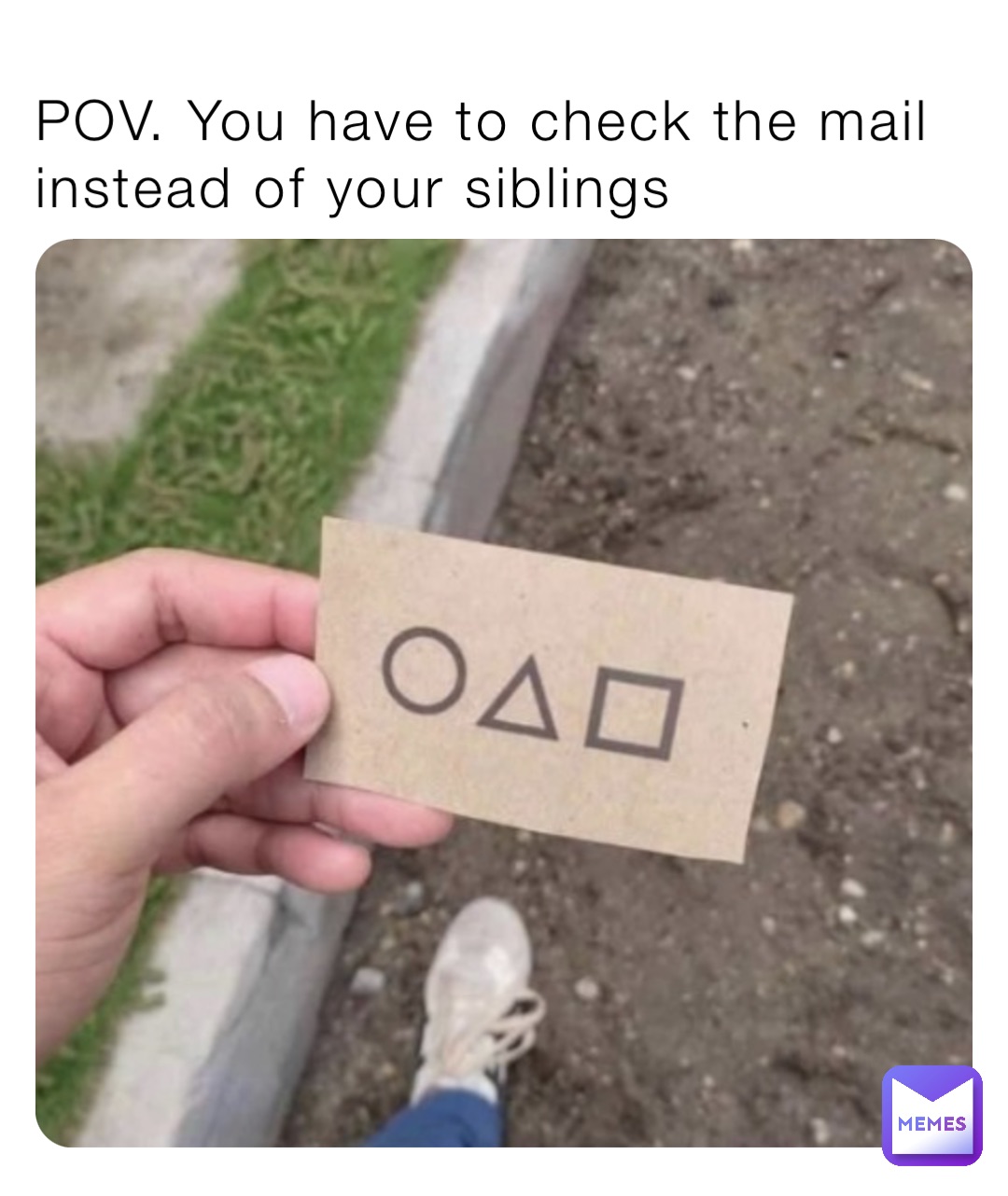 POV. You have to check the mail instead of your siblings