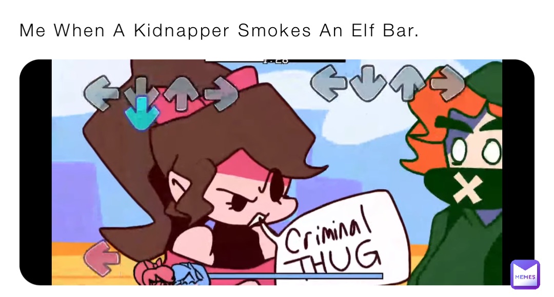 Me When A Kidnapper Smokes An Elf Bar.