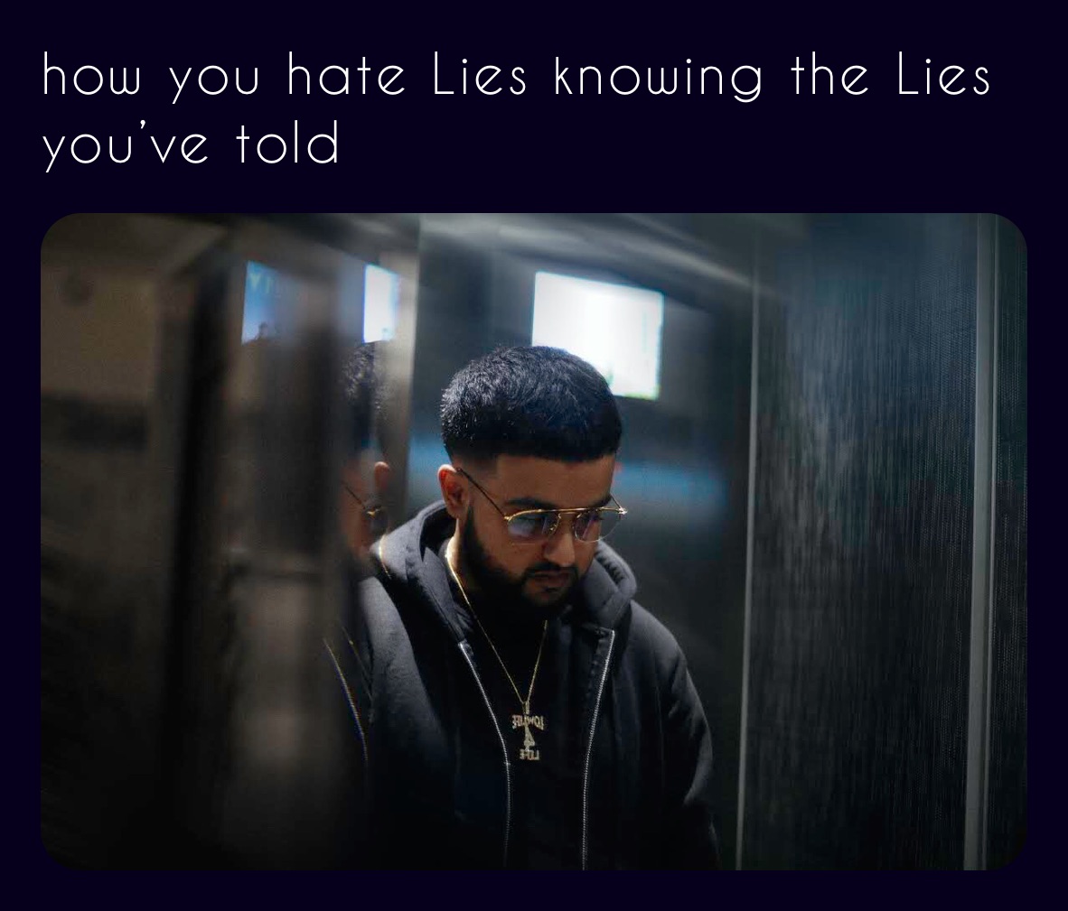 how you hate Lies knowing the Lies you’ve told