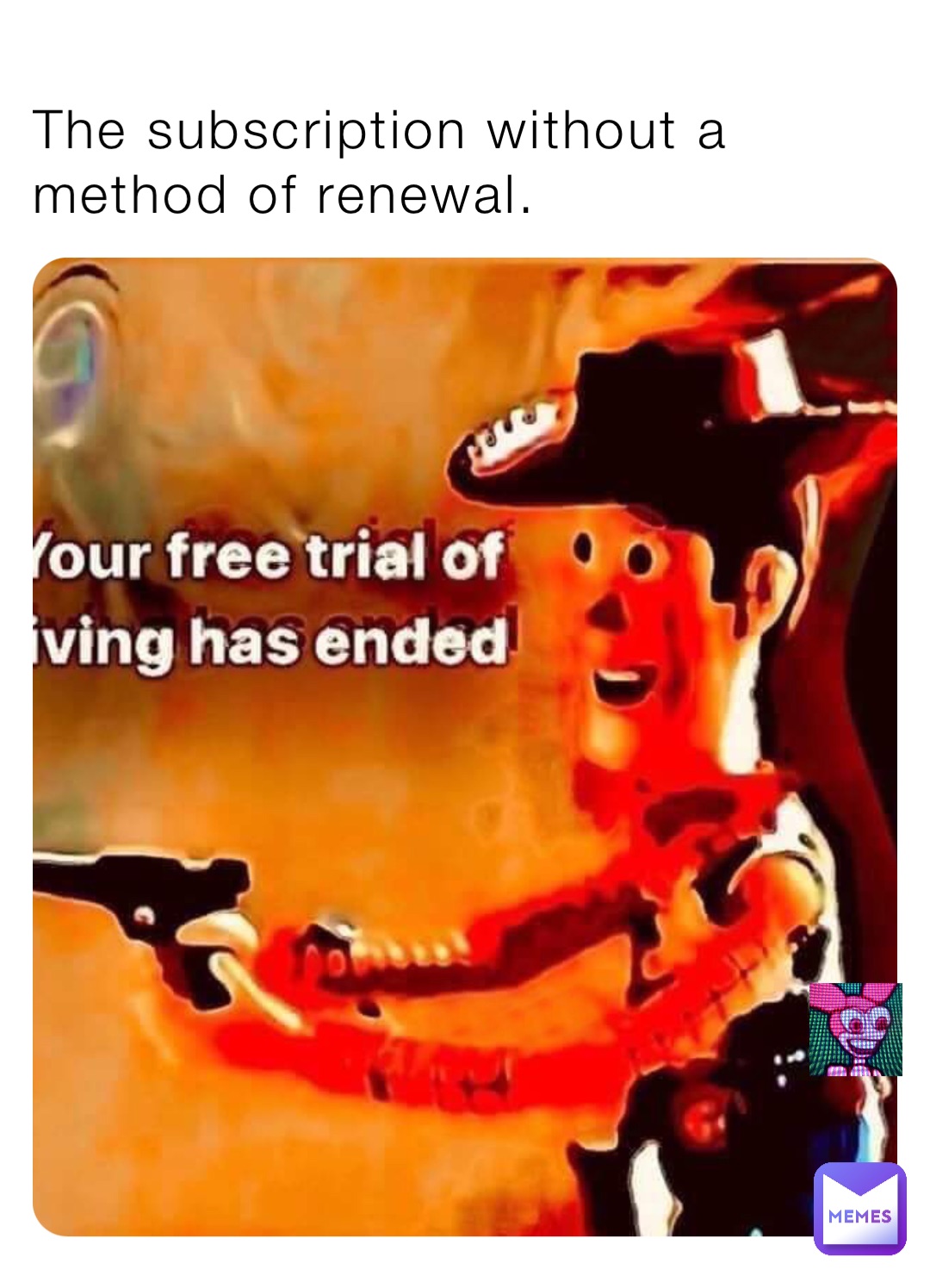 The subscription without a method of renewal.