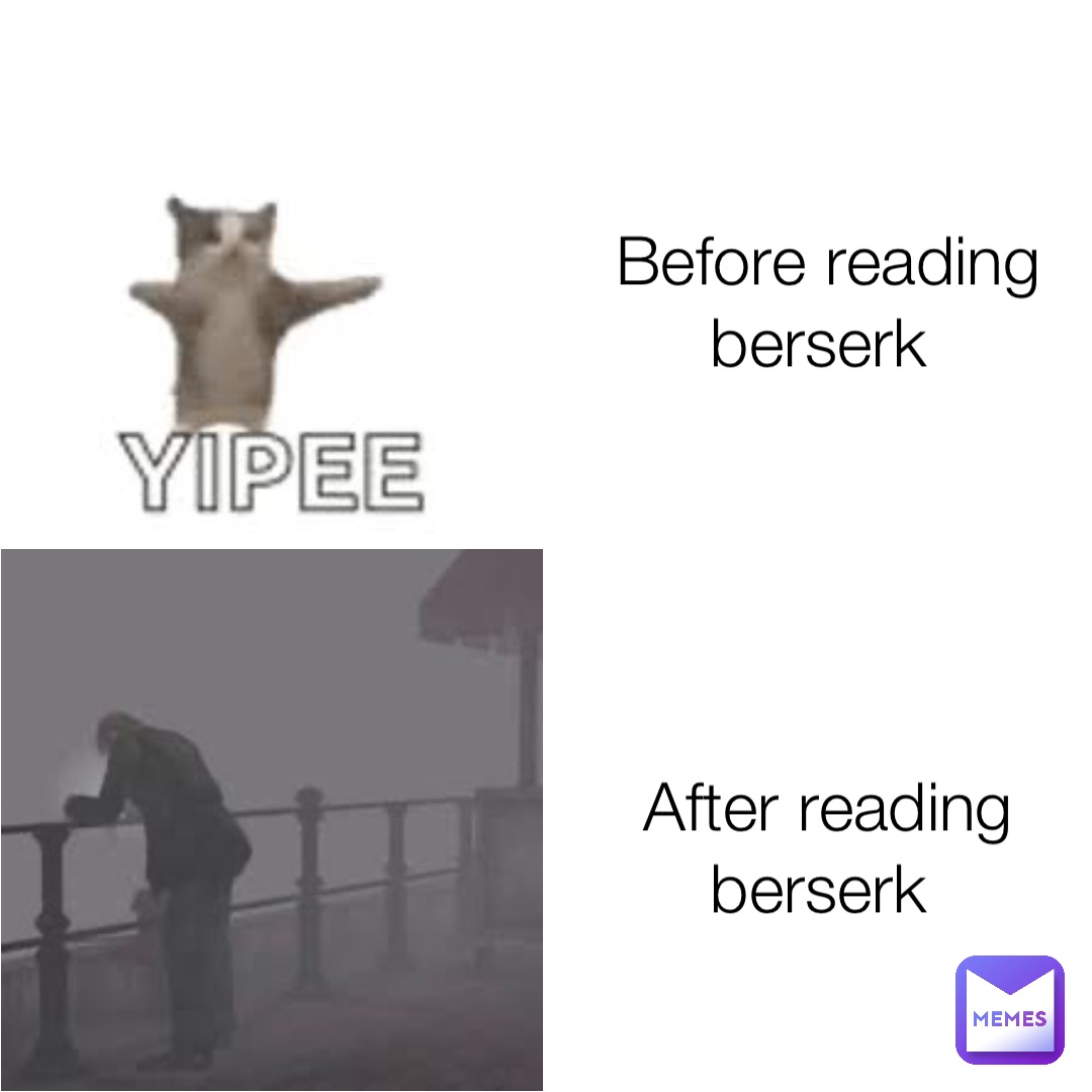 Before reading berserk After reading berserk