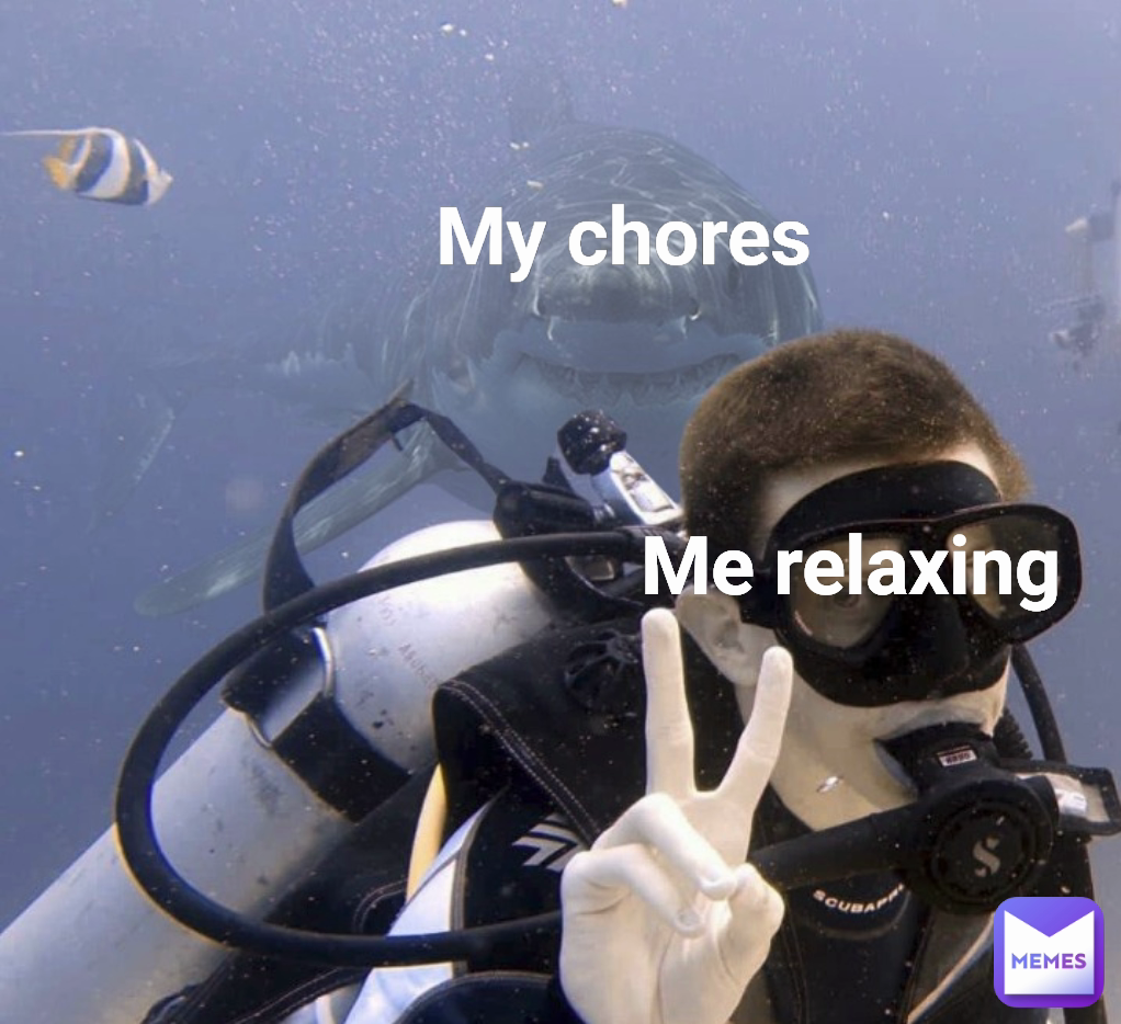 Me relaxing My chores