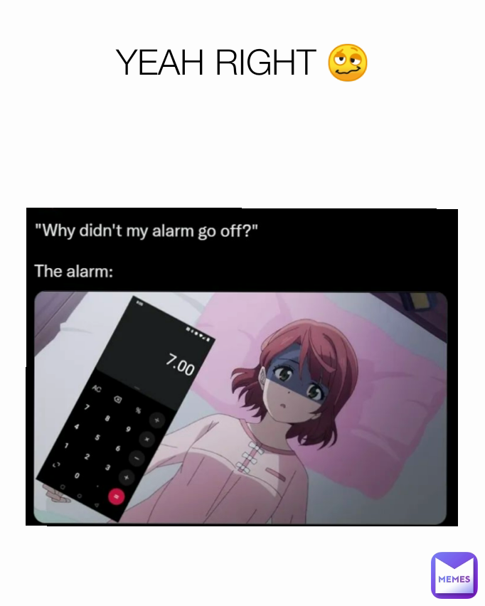 YEAH RIGHT 🥴