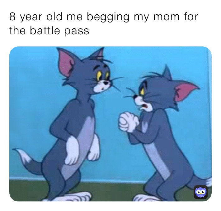 8 year old me begging my mom for the battle pass