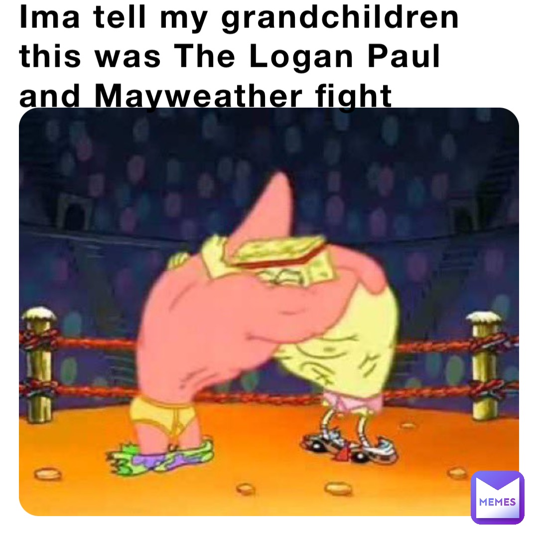 Ima tell my grandchildren this was The Logan Paul and Mayweather fight