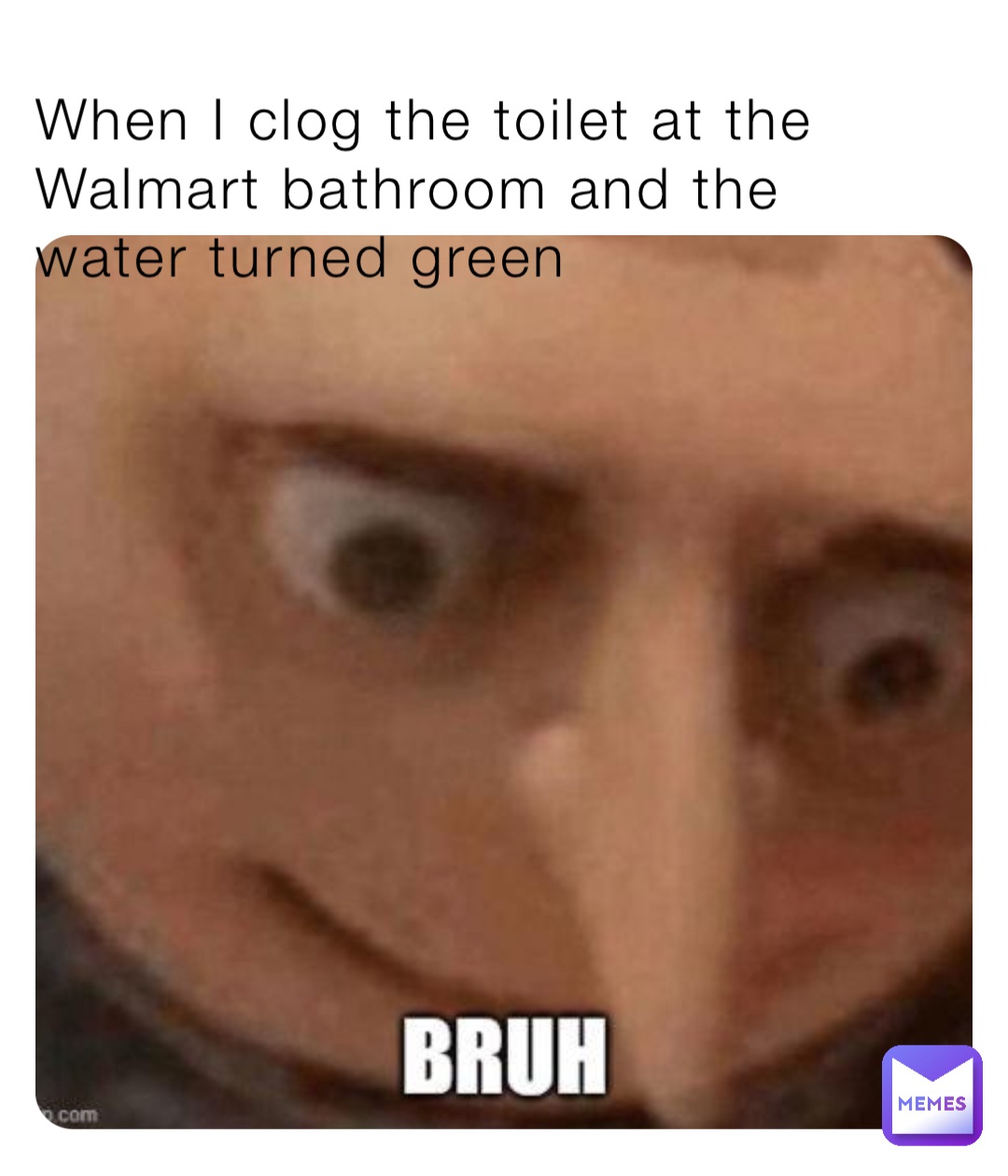 When I clog the toilet at the Walmart bathroom and the water turned green
