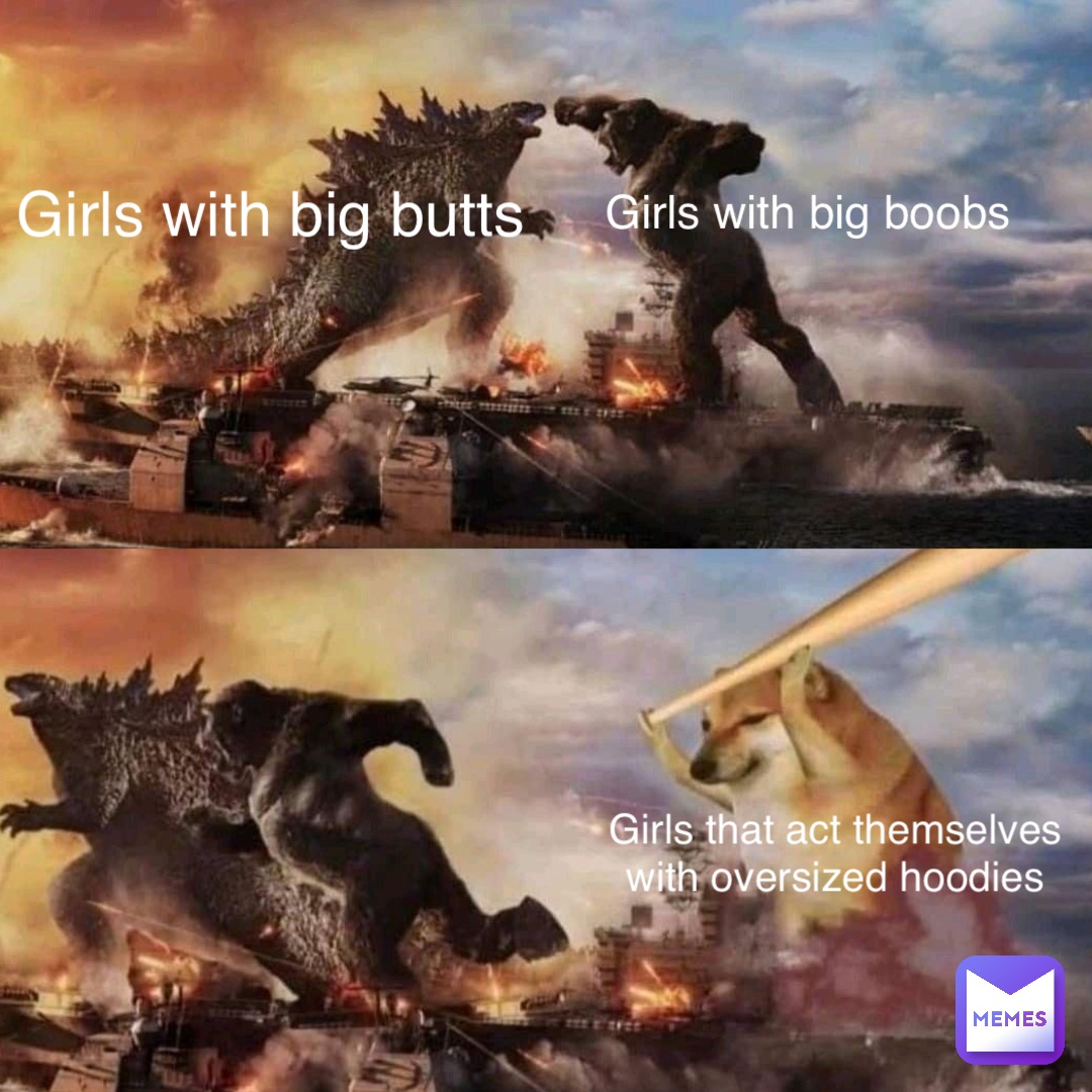 Girls with big butts Girls with big boobs Girls that act themselves 
with oversized hoodies