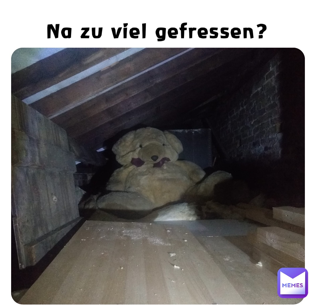 Na zu viel gefressen?