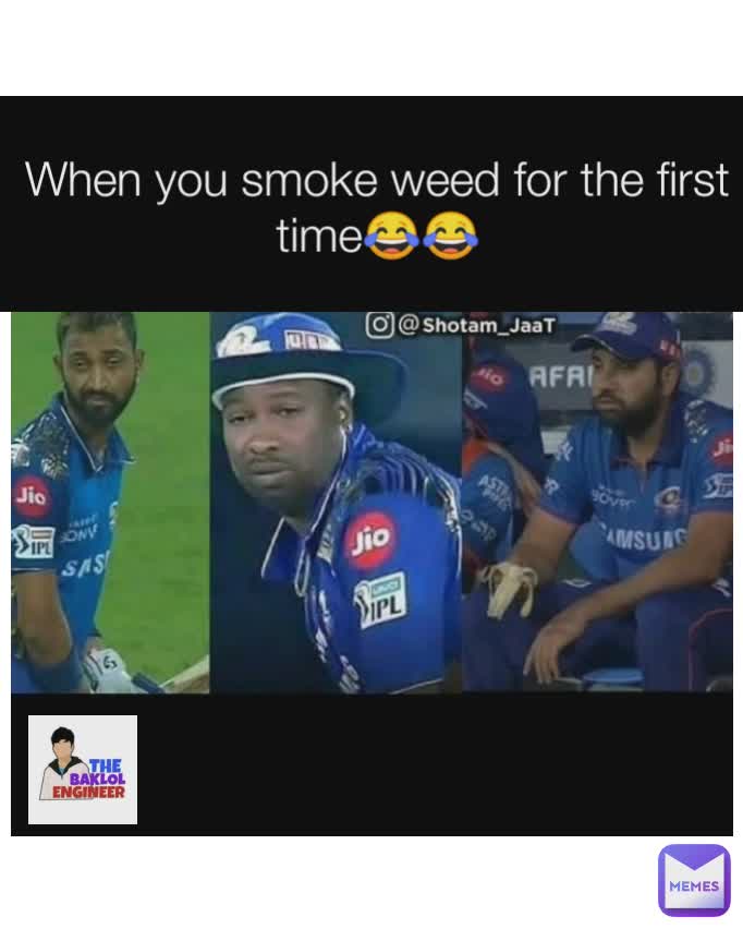 When you smoke weed for the first time😂😂