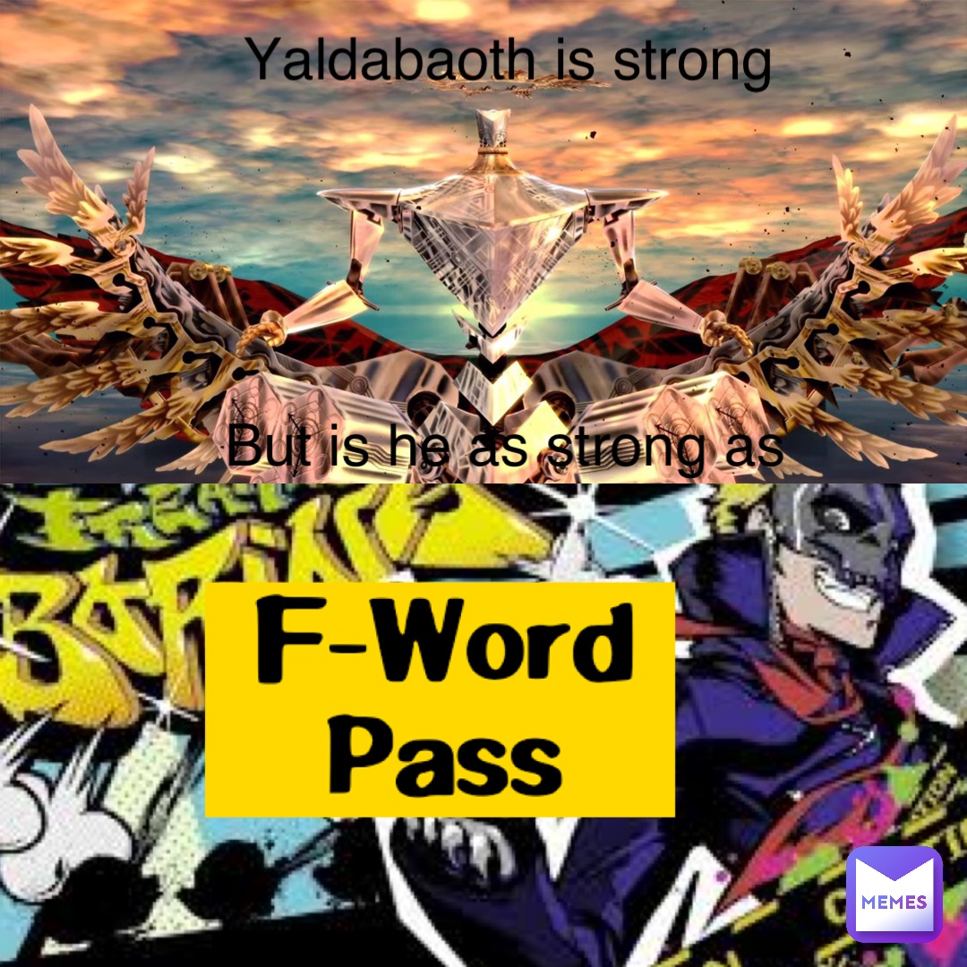 Yaldabaoth is strong But is he as strong as